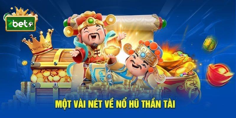 Thông tin tổng quan về game nổ hũ thần tài trực tuyến
