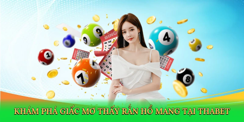 kham-pha-giac-mo-thay-ran-ho-mang-tai-thabet-2