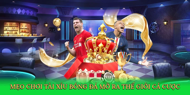 meo-choi-tai-xiu-bong-da-mo-ra-the-gioi-ca-cuoc-2