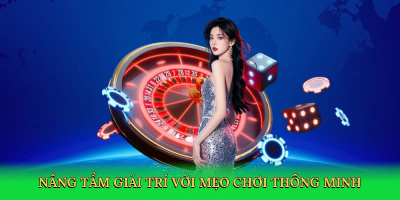 Nâng tầm giải trí với mẹo chơi thông minh