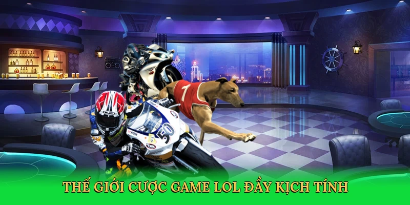 Thế giới cược game LoL đầy kịch tính