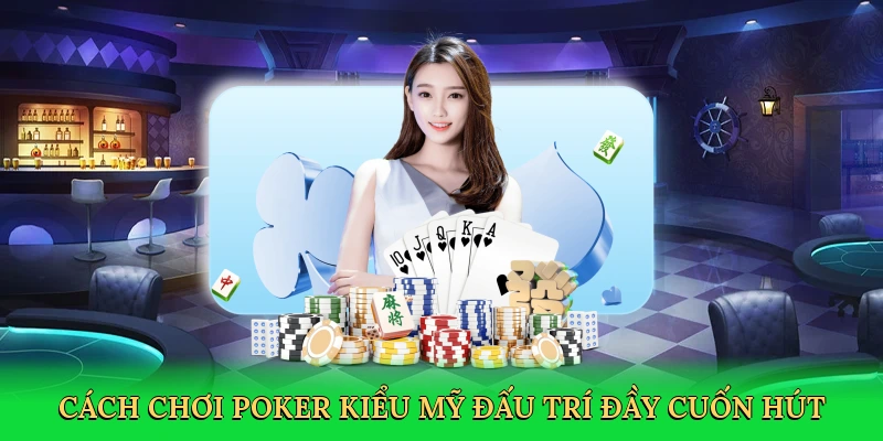 cach-choi-poker-kieu-my-dau-tri-day-cuon-hut-2
