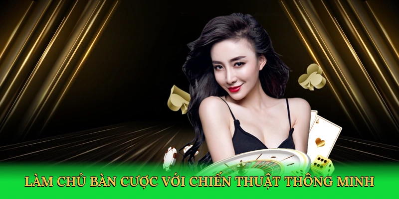 Làm chủ bàn cược với chiến thuật thông minh