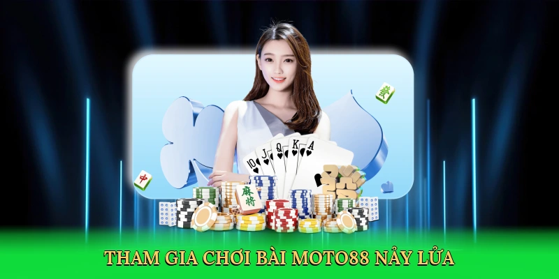 tham-gia-choi-bai-moto88-nay-lua-2