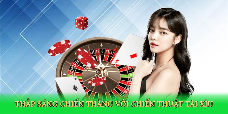 Thắp sáng chiến thắng với chiến thuật tài xỉu