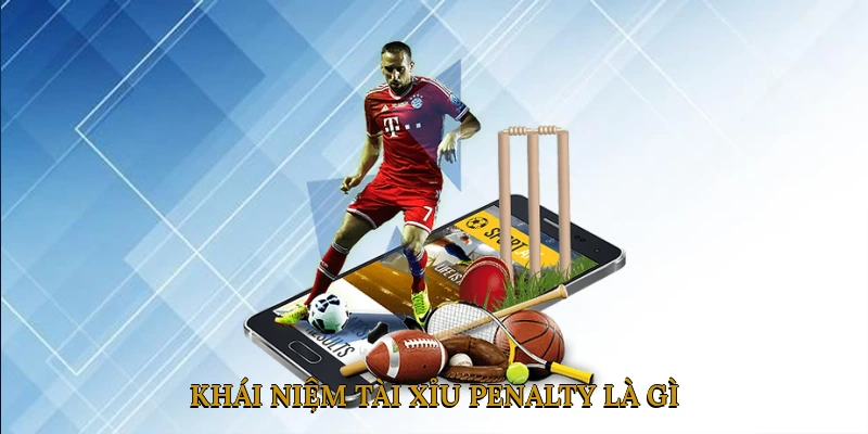 Khái niệm tài xỉu penalty là gì?