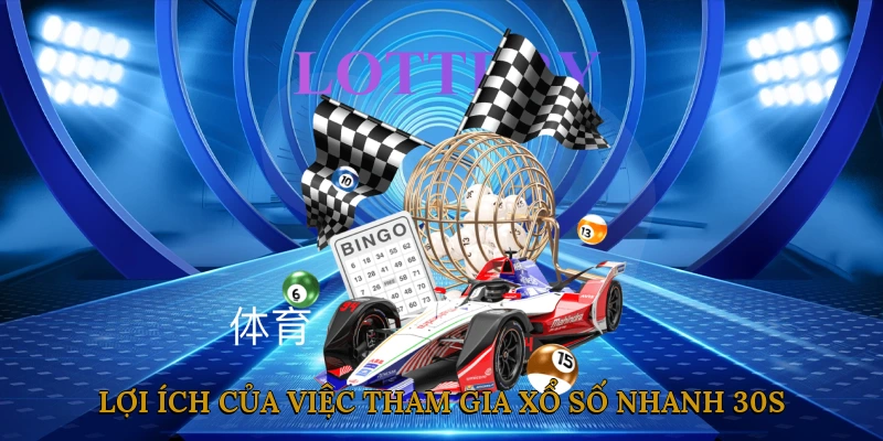 Lợi ích của việc tham gia xổ số nhanh 30s