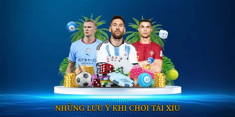 Những lưu ý khi chơi tài xỉu