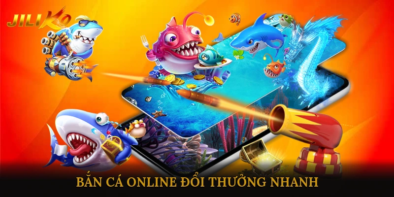 Bắn cá online đổi thưởng nhanh