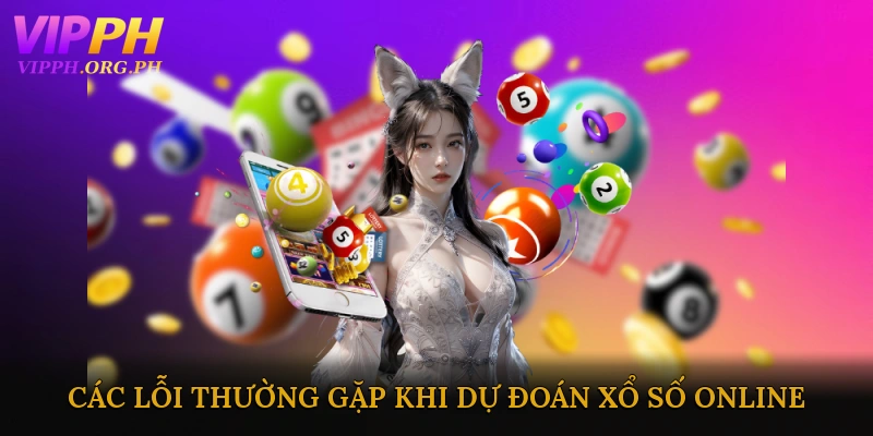 Các Lỗi Thường Gặp Khi Dự Đoán Xổ Số Online Và Cách Khắc Phục
