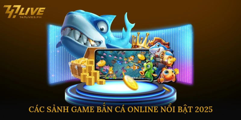 Các sảnh game bắn cá online nổi bật 2025