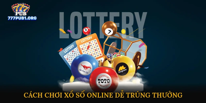Cách Chơi Xổ Số Online Dễ Trúng Thưởng