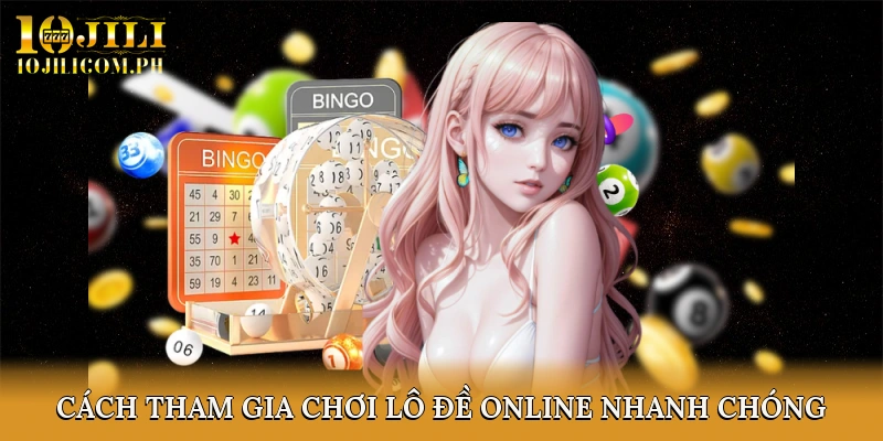 Cách tham gia chơi lô đề online nhanh chóng