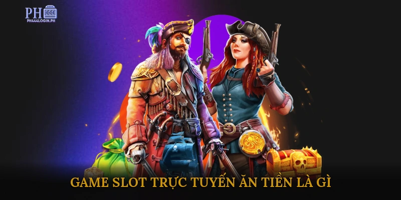 Game Slot Trực Tuyến Ăn Tiền Là Gì?