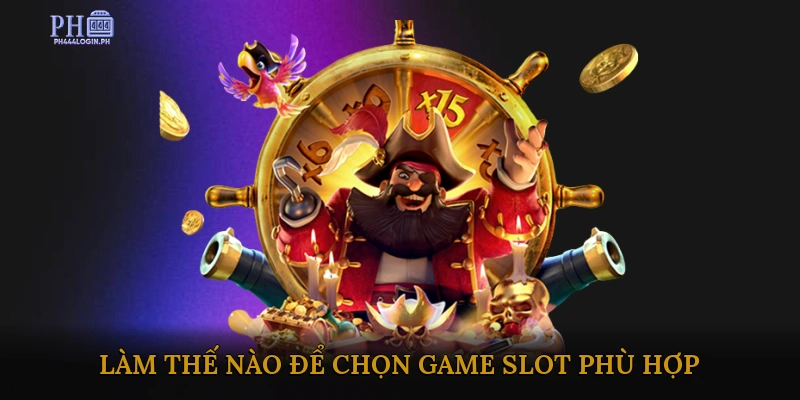 Làm Thế Nào Để Chọn Game Slot Phù Hợp?