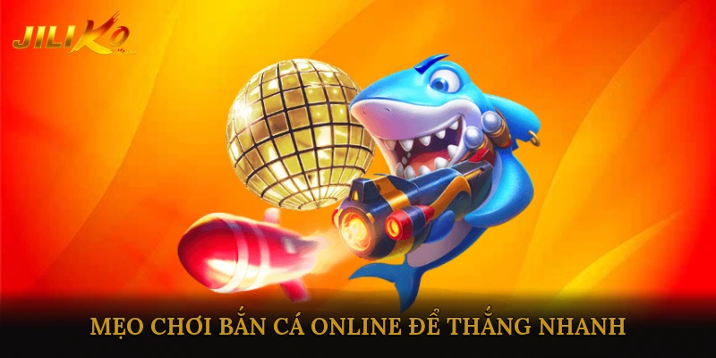 Mẹo Chơi Bắn Cá Online Để Thắng Nhanh