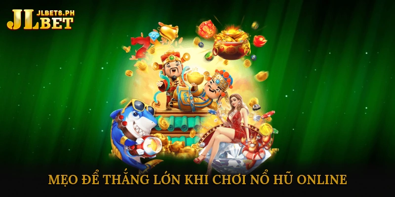 Mẹo Để Thắng Lớn Khi Chơi Nổ Hũ Online