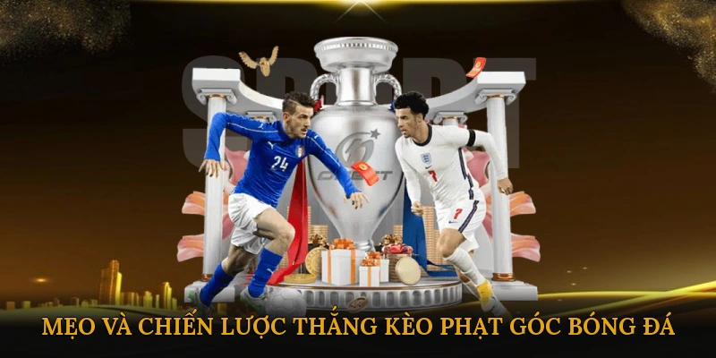 Mẹo và chiến lược thắng Kèo phạt góc bóng đá