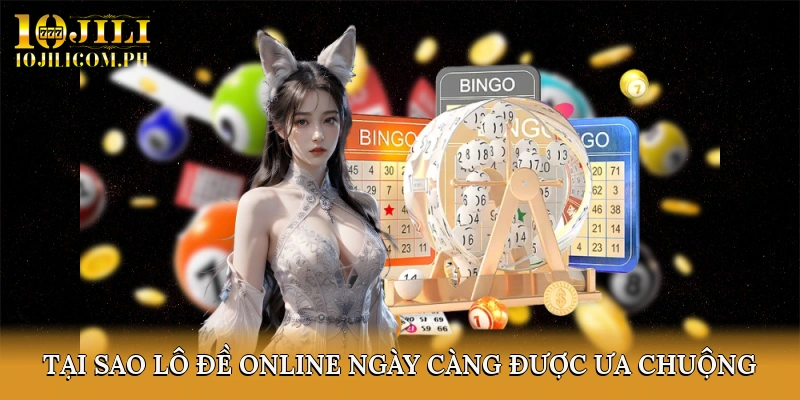 Tại sao lô đề online ngày càng được ưa chuộng