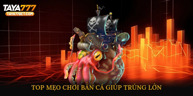 Top Mẹo Chơi Bắn Cá Giúp Trúng Lớn