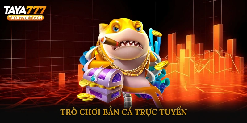 Trò chơi bắn cá trực tuyến