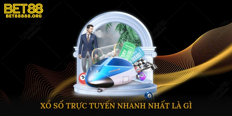 Xổ Số Trực Tuyến Nhanh Nhất Là Gì?