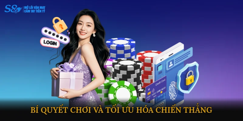 Bí quyết chơi và tối ưu hóa chiến thắng