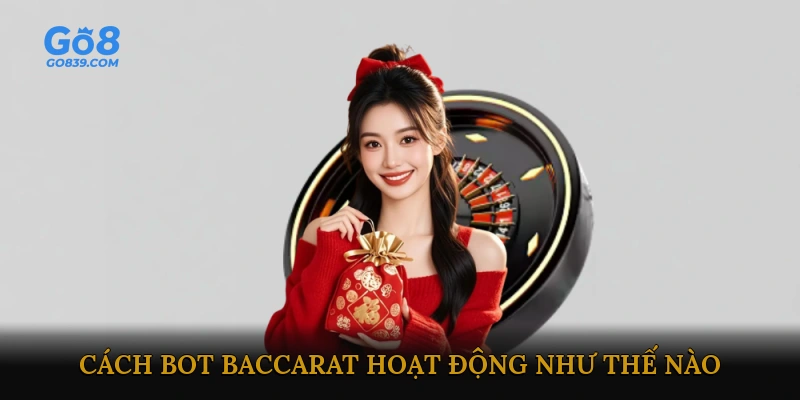 Cách Bot Baccarat Hoạt Động Như Thế Nào?'