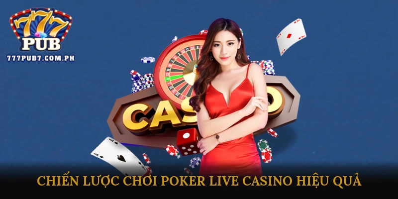 Chiến Lược Chơi Poker Live Casino Hiệu Quả