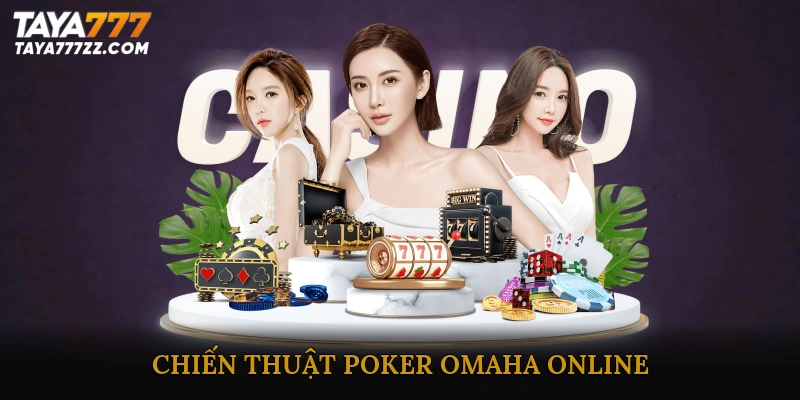 Chiến thuật Poker Omaha online giúp tăng tỷ lệ thắng