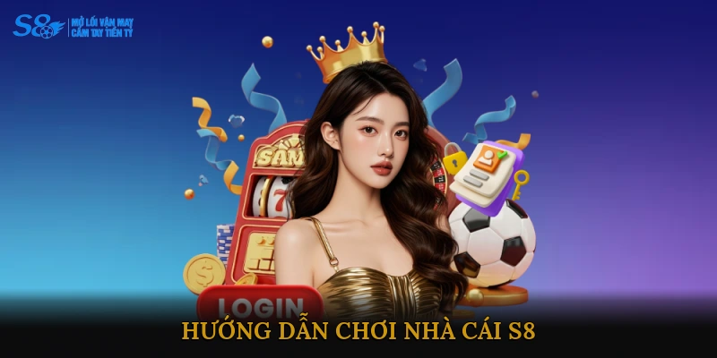 Hướng dẫn chơi nhà cái S8
