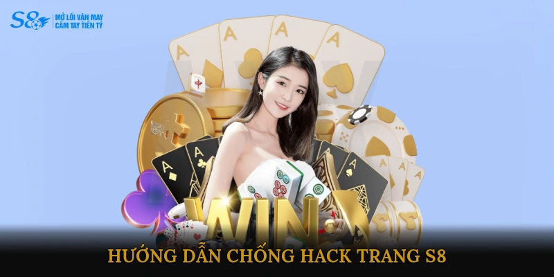 Hướng dẫn chống Hack trang S8