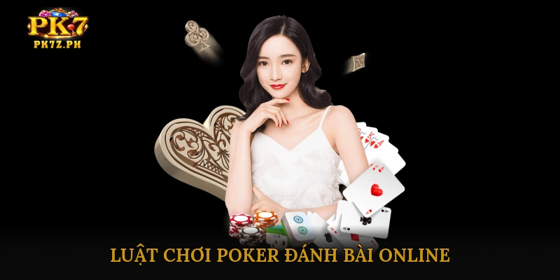 Luật Chơi Poker Đánh Bài Online