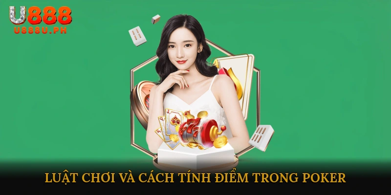 Luật chơi và cách tính điểm trong poker trực tuyến