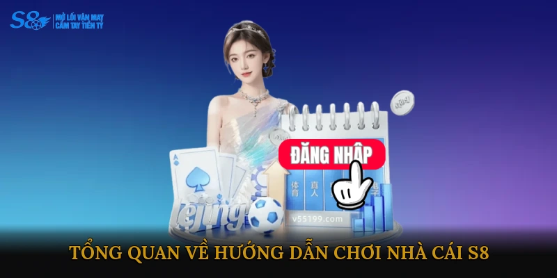 Tổng quan về hướng dẫn chơi nhà cái S8