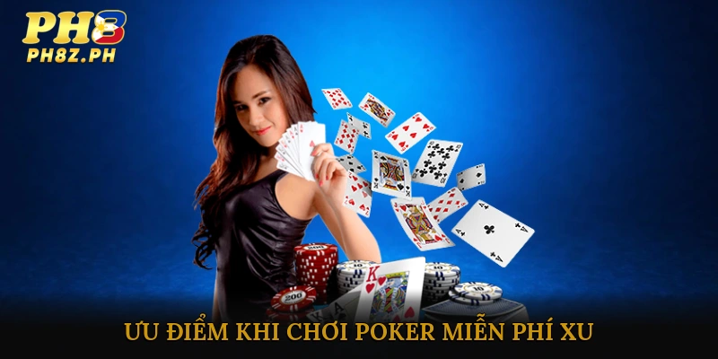Ưu điểm khi chơi Poker miễn phí xu