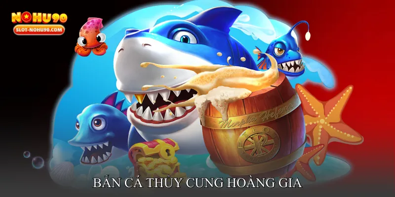 Bắn cá thủy cung hoàng gia