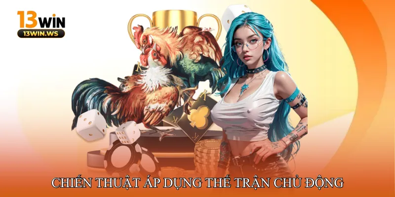 Chiến thuật áp dụng thế trận chủ động