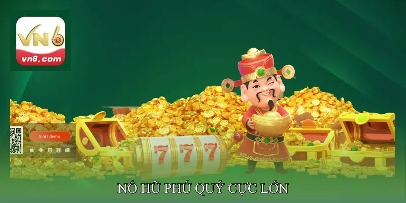 Nổ Hũ Phú Quý Cực Lớn