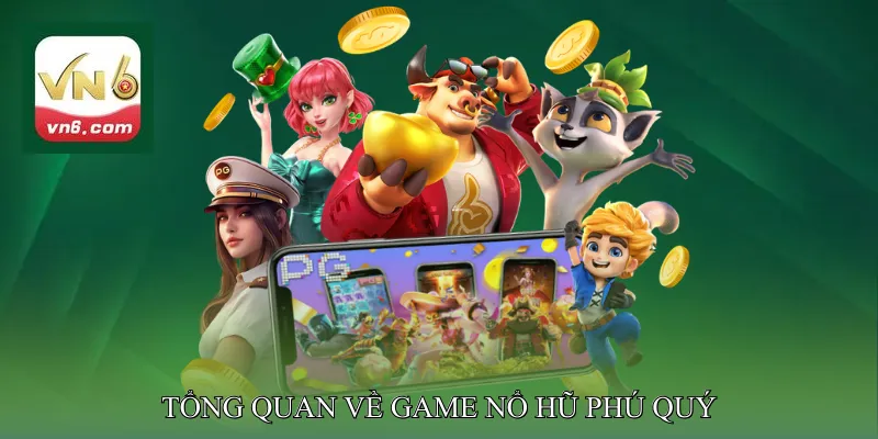 Tổng Quan Về Game Nổ Hũ Phú Quý