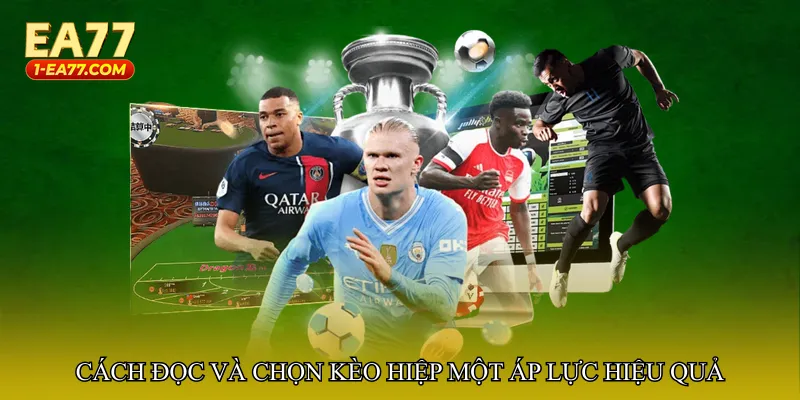 Cách đọc và chọn Kèo hiệp một áp lực hiệu quả