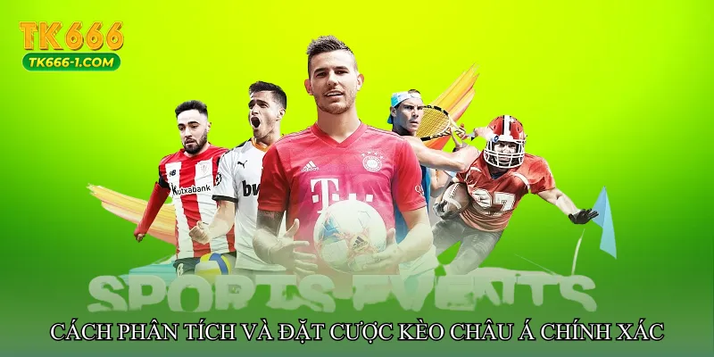 Cách phân tích và đặt cược Kèo châu Á chính xác