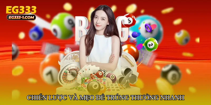 Chiến lược và mẹo để trúng thưởng nhanh