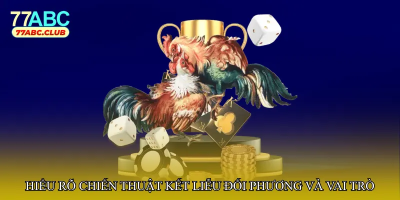 Hiểu rõ chiến thuật kết liễu đối phương và vai trò quan trọng