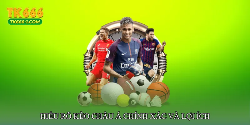 Hiểu rõ Kèo châu Á chính xác và lợi ích