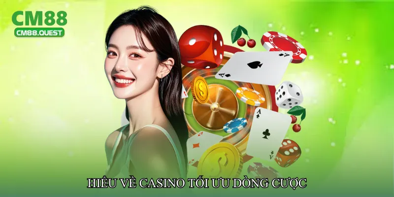 Hiểu về Casino tối ưu dòng cược