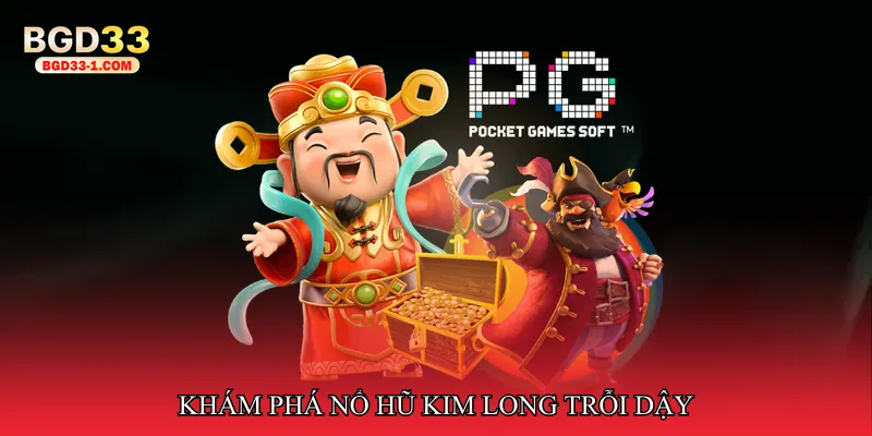 Khám phá Nổ hũ kim long trỗi dậy