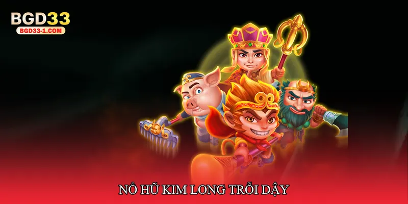 Nổ hũ kim long trỗi dậy