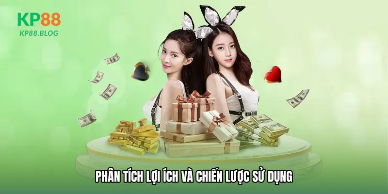 Phân tích lợi ích và chiến lược sử dụng