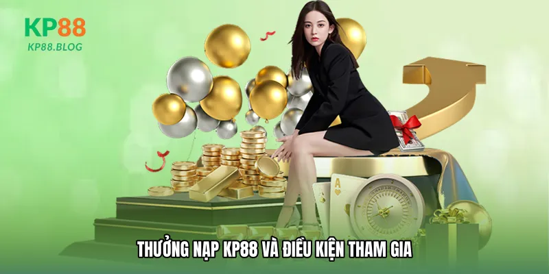 Thưởng nạp KP88 và điều kiện tham gia